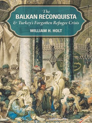 cover image of The Balkan Reconquista and Turkey's Forgotten Refugee Crisis